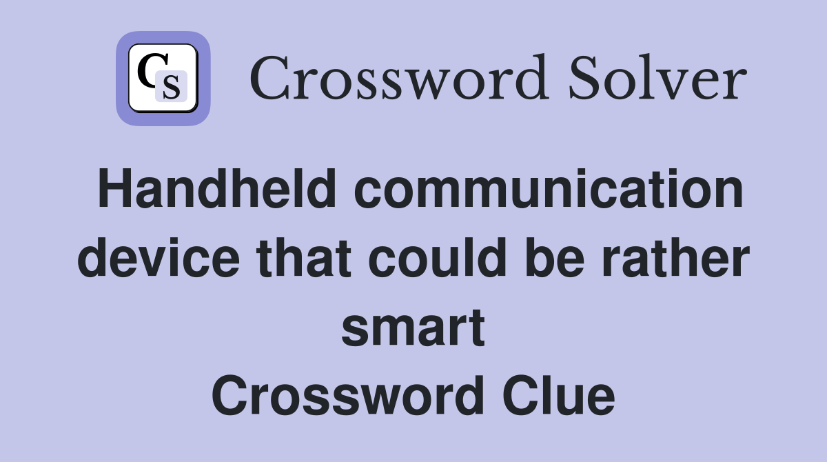 Handheld communication device that could be rather smart Crossword